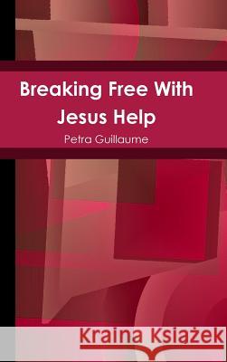 Breaking Free With Jesus Help Guillaume, Petra 9780359431571 Lulu.com - książka