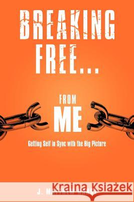 Breaking Free...from Me: Getting Self in Sync with the Big Picture Nance, J. Matthew 9781449748838 WestBow Press - książka