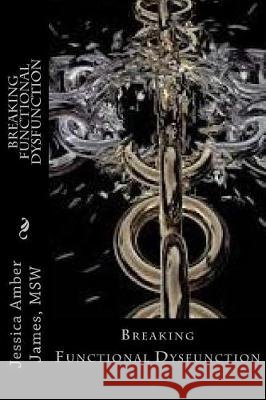 Breaking Functional Dysfunction Jessica Amber James 9781640502994 Books Speak for You - książka