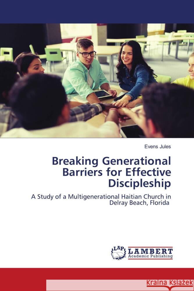 Breaking Generational Barriers for Effective Discipleship Jules, Evens 9786202924160 LAP Lambert Academic Publishing - książka