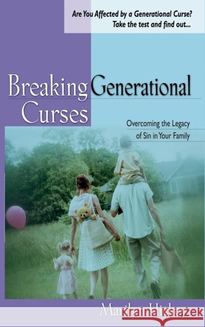 Breaking Generational Curses: Overcoming the Legacy of Sin in Your Family Marilyn Hickey 9781680313314 Harrison House - książka