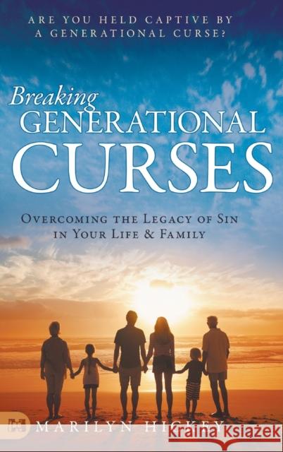 Breaking Generational Curses: Overcoming the Legacy of Sin in Your Life and Family Marilyn Hickey 9781680314861 Harrison House - książka