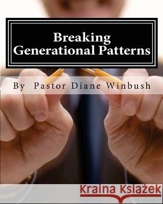 Breaking Generational Patterns: Breaking Free Mrs Diane M. Winbush 9781505641110 Createspace - książka