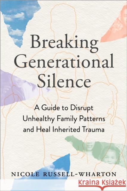 Breaking Generational Silence: A Guide to Disrupt Unhealthy Family Patterns and Heal Inherited Trauma Nicole Russell 9781649632999 Sounds True - książka