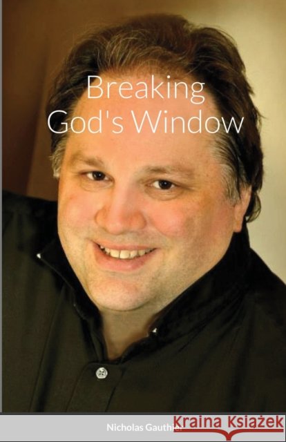 Breaking God's Window Nicholas Gauthier 9781387470648 Lulu.com - książka