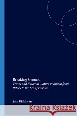 Breaking Ground : Travel and National Culture in Russia from Peter I to the Era of Pushkin Sara Dickinson 9789042019492 Rodopi - książka