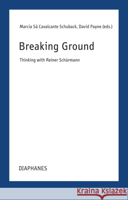 Breaking Ground: Thinking with Reiner Schurmann  9783035808025 Diaphanes - książka