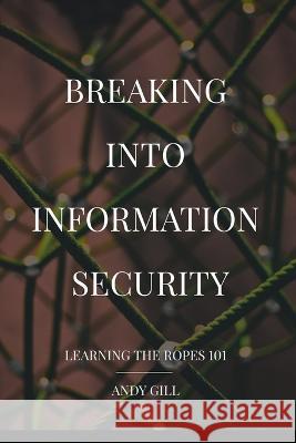 Breaking into Information Security: Learning the Ropes 101 Andy Gill 9781549903588 Independently Published - książka