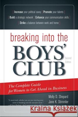 Breaking Into the Boys' Club: The Complete Guide for Women to Get Ahead in Business Molly D. Shepard Jane K. Stimmler Peter J. Dean 9781589799714 Taylor Trade Publishing - książka
