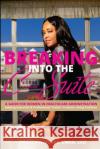 BREAKING into the C-Suite: A Guide for Women in Healthcare Administration Angela N. Perr 9781684899043 Leeds Press Corp