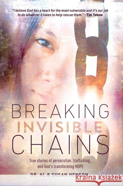 Breaking Invisible Chains: True Stories of Persecution, Trafficking, and God's Transforming Hope Al Henson Susan Henson 9781954533844 Higherlife Development Service - książka