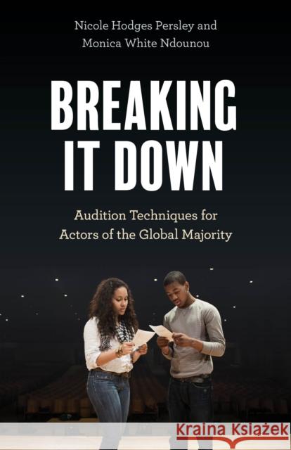 Breaking It Down: Audition Techniques for Actors of the Global Majority Nicole Hodges Persley Monica White Ndounou 9781538198872 Rowman & Littlefield Publishers - książka