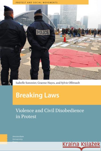 Breaking Laws: Violence and Civil Disobedience in Protest Isabelle Sommier Graeme Hayes 9789089649348 Amsterdam University Press - książka