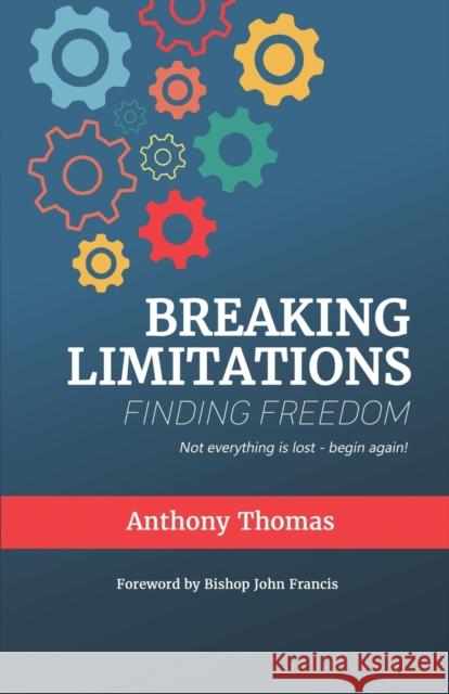 Breaking Limitations Finding Freedom Anthony Thomas 9781786500144 Excel Life Publishing - książka