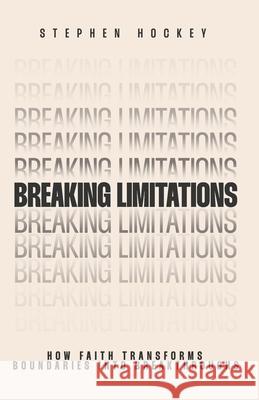 Breaking Limitations: How faith transforms boundaries into breakthroughs Stephen Hockey 9781049249223 Healing Ministries International - książka