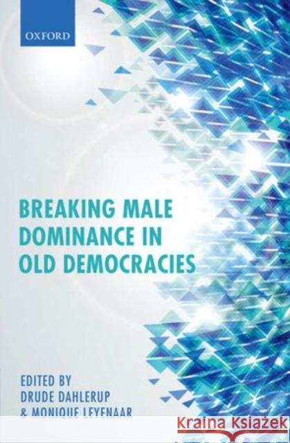 Breaking Male Dominance in Old Democracies Drude Dahlerup Monique Leyenaar 9780199653898 Oxford University Press, USA - książka