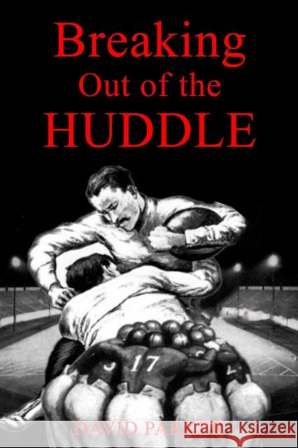 Breaking Out of the Huddle David Parker (University of Newcastle Newcastle-Upon-Tyne UK) 9781535600514 Kingdom Advantage Publishing House - książka