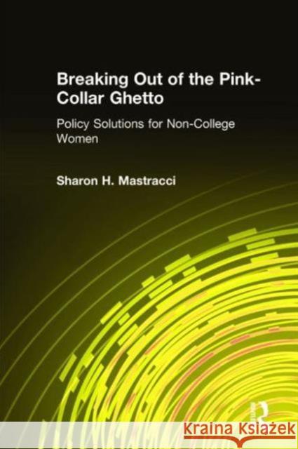 Breaking Out of the Pink-Collar Ghetto: Policy Solutions for Non-College Women Mastracci, Sharon H. 9780765613554 M.E. Sharpe - książka