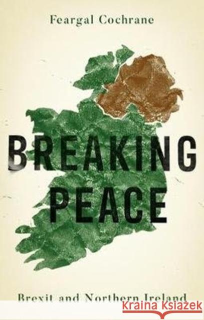 Breaking Peace: Brexit and Northern Ireland Feargal Cochrane 9781526142559 Manchester University Press - książka