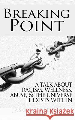 Breaking Point: A talk about racism, wellness, abuse, and the universe it exists within. Jason Criddle 9781500857448 Createspace Independent Publishing Platform - książka