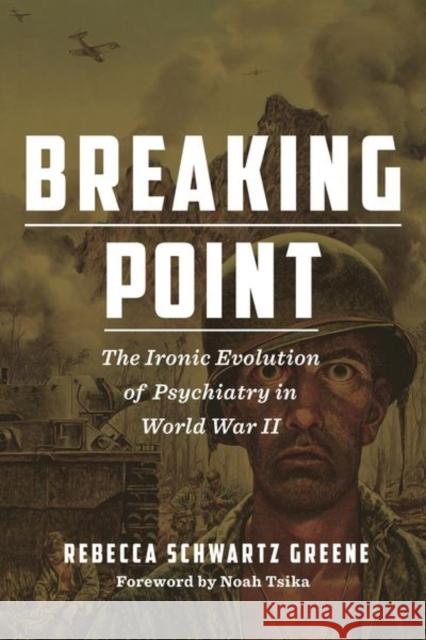 Breaking Point: The Ironic Evolution of Psychiatry in World War II Rebecca Schwart Noah Tsika 9781531500122 Fordham University Press - książka