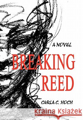 Breaking Reed Carla C. Hoch 9781456812461 Xlibris Corporation - książka