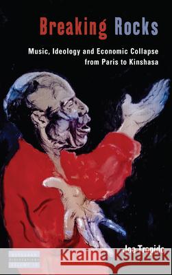 Breaking Rocks: Music, Ideology and Economic Collapse, from Paris to Kinshasa  9781789207941 Berghahn Books - książka