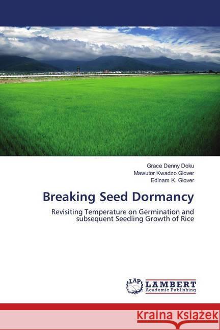 Breaking Seed Dormancy : Revisiting Temperature on Germination and subsequent Seedling Growth of Rice Doku, Grace Denny; Glover, Mawutor Kwadzo; Glover, Edinam K. 9783659904066 LAP Lambert Academic Publishing - książka