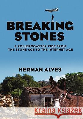 Breaking Stones: A Rollercoaster Ride from the Stone Age to the Internet Age Alves, Herman 9781462007974 iUniverse.com - książka