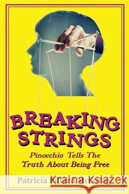 Breaking Strings - Pinnochio Tells The Truth About Being Free Patricia Pillard McCulley 9780991197095 Patricia McCulley - książka