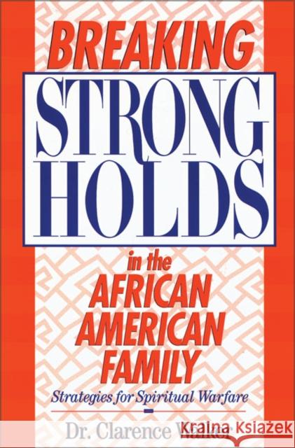 Breaking Strongholds in the African-American Family: Strategies for Spiritual Warfare Walker, Clarence 9780310200079 Zondervan Publishing Company - książka