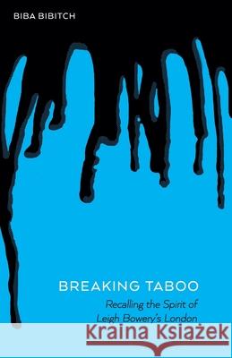 Breaking Taboo - Recalling the Spirit of Leigh Bowery's London Biba Bibitch 9781836884842 Mobile Media - książka