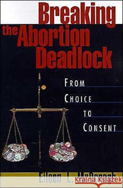 Breaking the Abortion Deadlock: From Choice to Consent McDonagh, Eileen 9780195091427 Oxford University Press - książka