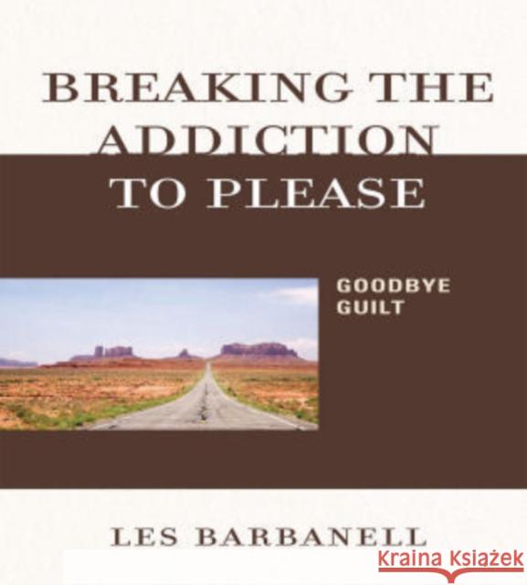 Breaking the Addiction to Please: Goodbye Guilt Barbanell, Les 9780765706744 Jason Aronson - książka