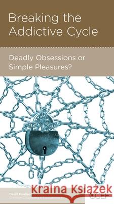 Breaking the Addictive Cycle: Deadly Obsessions or Simple Pleasures?  9781935273196 New Growth Press - książka