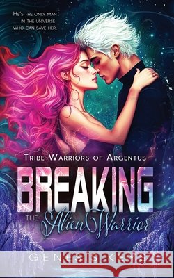 Breaking the Alien Warrior: Warriors of Tribe Argentus Genesis Keys 9781961246034 Mindless Muse Publishing LLC - książka