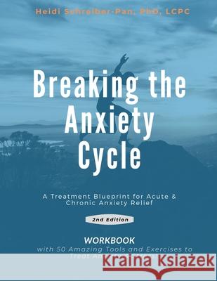 Breaking the Anxiety Cycle - A Treatment Blueprint for Acute & Chronic Anxiety Relief Lcpc Schreiber-Pan 9781732998841 Chesapeake Publication - książka