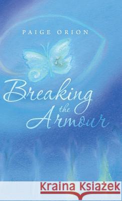 Breaking the Armour Paige Orion 9781504342735 Balboa Press - książka