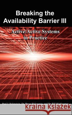 Breaking the Availability Barrier III: Active/Active Systems in Practice Holenstein, Paul J. 9781434316073 Authorhouse - książka