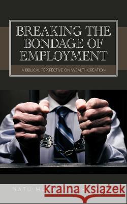 Breaking the Bondage of Employment: A Biblical Perspective on Wealth Creation McAbraham-Inajoh, Nath 9781467897433 Authorhouse - książka