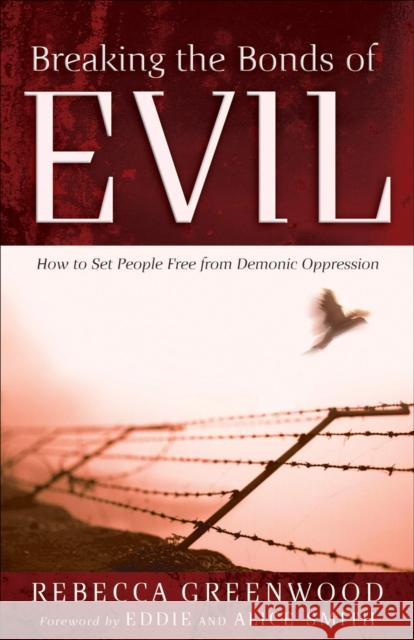 Breaking the Bonds of Evil: How to Set People Free from Demonic Oppression Rebecca Greenwood 9780800794118 Chosen Books - książka