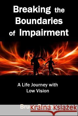 Breaking the Boundaries of Impairment: A Life Journey With Low Vision Barton, Bruce 9781979310840 Createspace Independent Publishing Platform - książka