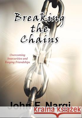 Breaking the Chains: College Growing up and Finding Myself John F Nargi 9781669800477 Xlibris Us - książka