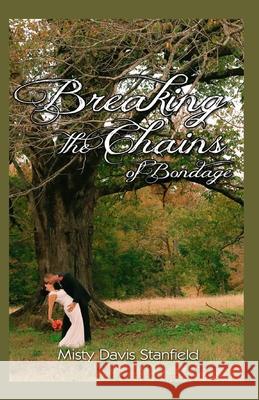 Breaking the Chains of Bondage Misty Davis Stanfield Theresa Jean Nichols John Gaskill 9781505241297 Createspace - książka