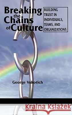 Breaking the Chains of Culture - Building Trust in Individuals, Teams, and Organizations (Hc) Vukotich, George 9781617352041 Information Age Publishing - książka