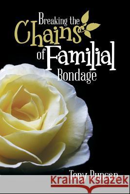 Breaking the Chains of Familial Bondage Tony Duncan 9781499013535 Xlibris Corporation - książka