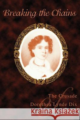 Breaking the Chains: The Crusade of Dorothea Lynde Dix Colman, Penny 9780595437146 ASJA Press - książka
