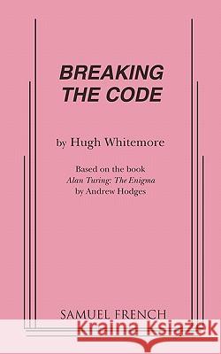 Breaking the Code Hugh Whitemore 9780573690860 Samuel French Trade - książka