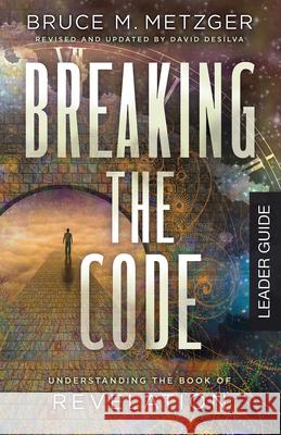 Breaking the Code Leader Guide Revised Edition: Understanding the Book of Revelation Bruce M. Metzger 9781501881527 Abingdon Press - książka