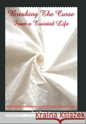 Breaking the Curse from a Twisted Life: Bad Habits, Addictions, and the Generational Curse Turner, Frank, Jr. 9781449716394 WestBow Press - książka